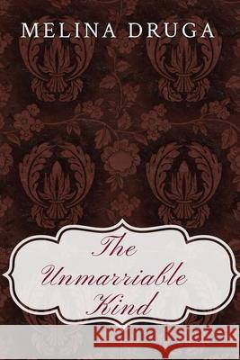 The Unmarriable Kind John Druga Melina Druga  9798437829448