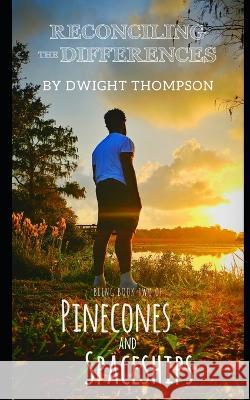 Reconciling the Differences: Pinecones & Spaceships Book Two Shantenyka Thompson Dwight Thompson  9798437849224