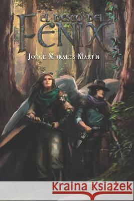 El deseo del fénix Morales Martín, Jorge 9798437857854 Independently Published