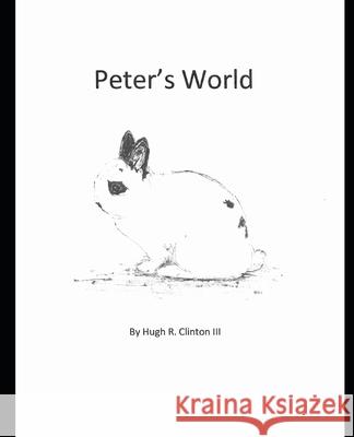Peter's World Hugh R Clinton, III Hugh R Clinton, III  9798437894989 Independently Published