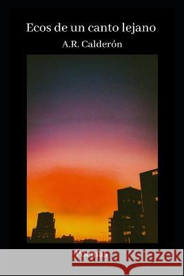 Ecos de un canto lejano Calderon A.R. Calderon 9798437910818 Independently published