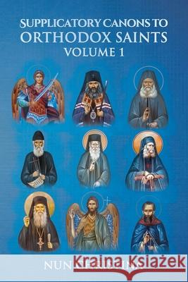Supplicatory Canons to Orthodox Saints Volume 1 Anna Skoubourdis, Nun Christina 9798438347170