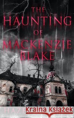 The Haunting of Mackenzie Blake Hazel Holmes 9798438412052