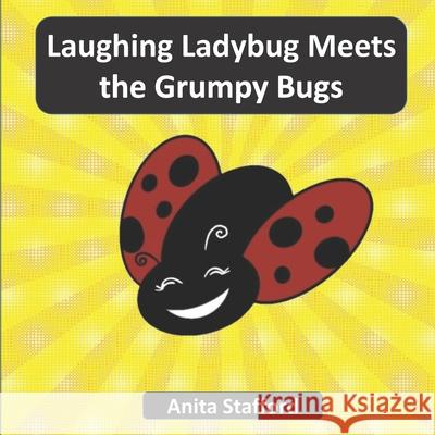 Laughing Ladybug Meets the Grumpy Bugs Anita Stafford   9798438599906