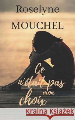 Ce n'était pas mon choix Mouchel, Roselyne 9798438968313