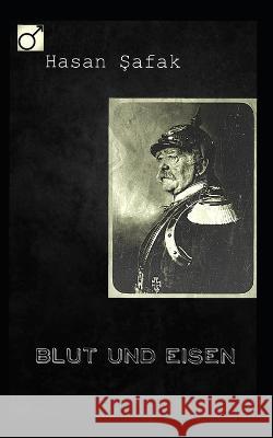 Blut und Eisen Hasan Şafak 9798439327492 Independently Published