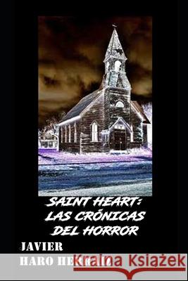 Saint Heart: Las Crónicas del Horror Haro Herraiz, Javier 9798439572373 Independently Published
