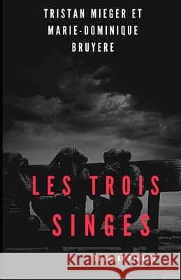 Les trois singes Marie-Dominique Bruyere Tristan Mieger  9798439766000
