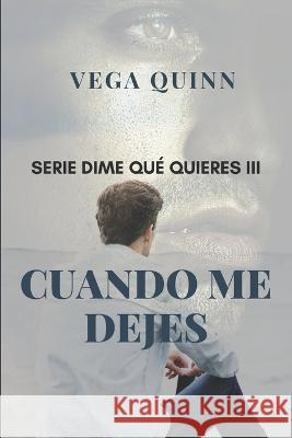 Dime qué quieres III Cuando me dejes Quinn, Vega 9798439831777 Independently Published