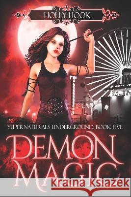 Demon Magic [Supernaturals Underground, Book Five] Holly Hook   9798439873548 Independently Published