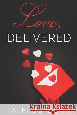 Love, Delivered A N Boyden 9798440092433 Independently Published