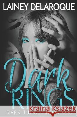 Dark Rings Lainey Delaroque   9798440973879 Independently Published