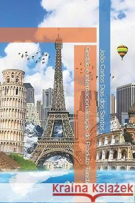 Gestão e Internacionalização do Produto Turístico João Carlos Dias Dos Santos 9798441360531