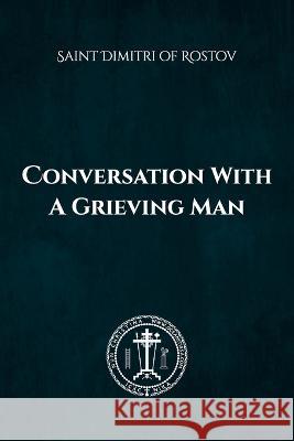 Conversation with a Grieving Man Nun Christina, Anna Skoubourdis, Saint Dimitri Of Rostov 9798442111200 Independently Published