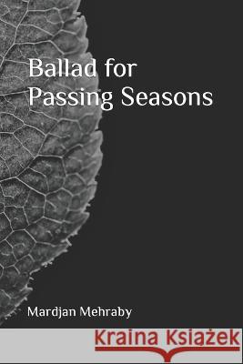 Ballad for Passing Seasons Mardjan Mehraby   9798442498981 Independently Published