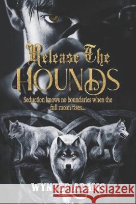 Release The Hounds: A Dark Paranormal Shifter Romance Wynter Adams   9798442986624