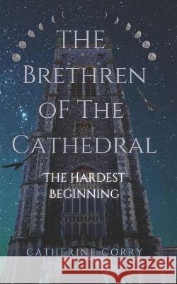 The Hardest Beginning: The Prequal Corry, Catherine 9798443784496 Independently published