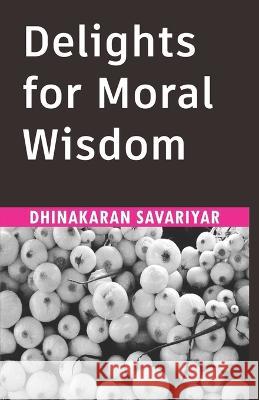 Delights for Moral Wisdom Savariyar Dhinakaran Savariyar 9798443913728