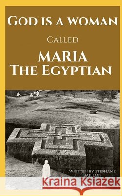 God is a woman called maria the egyptian Baillon, Stephane 9798444373361