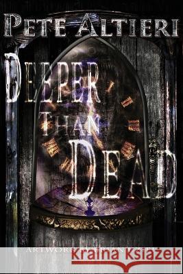 Deeper Than Dead Altieri Pete Altieri 9798444505618