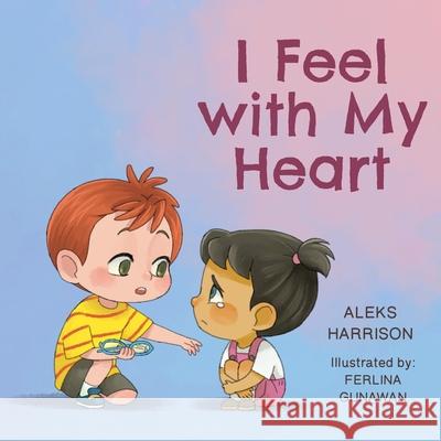 I Feel with My Heart: Children's Picture Book About Empathy, Kindness and Friendship for Preschool Aleks Harrison   9798445560197 Independently Published