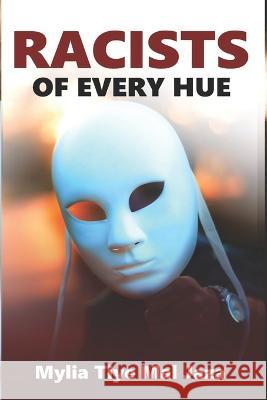 Racists Of Every Hue Mylia Tiye Mal Jaza   9798445757856