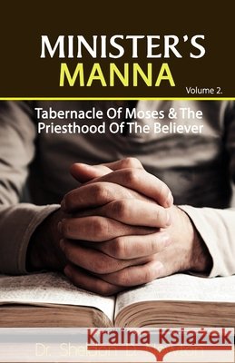 The Minister's Manna 2: Tabernacle Of Moses & The Priesthood Of The Believer Newton, Sheldon D. 9798445840374 Independently published