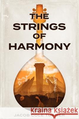 The Strings of Harmony Jacob Cole Turner 9798445844716 Independently Published
