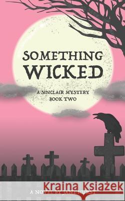 Something Wicked: A Sinclair Mystery Jane Hurst   9798446311781