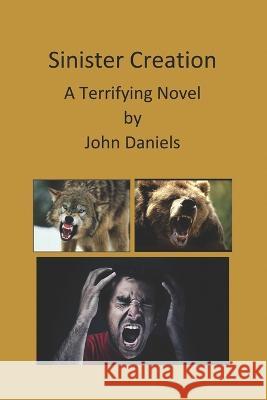 Sinister Creation John Daniels 9798446332335