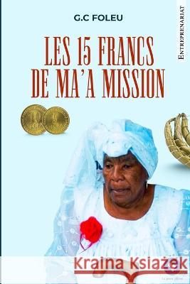 Les 15 Francs de Ma'a Mission G C Foleu 9798446893751 Independently Published