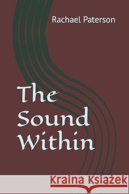 The Sound Within Paterson Rachael Paterson 9798448477713