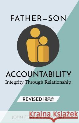 Father-Son Accountability: Integrity Through Relationship Lucas Fort, John Fort 9798448517747