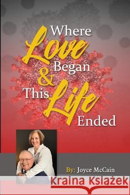 Where This Love Began And And This Life Ended Joyce McCain 9798448631399