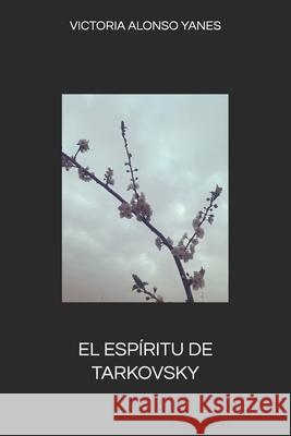 El Espíritu de Tarkovsky Victoria Alonso Yanes 9798449665423