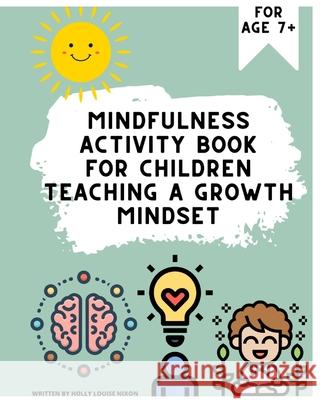 Mindfulness workbook for children: Teaching a growth mindset Nixon, Holly Louise 9798450110707 Independently Published