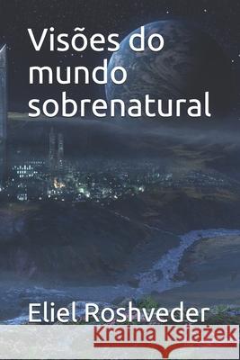 Visões do mundo sobrenatural Roshveder, Eliel 9798450184371 Independently published