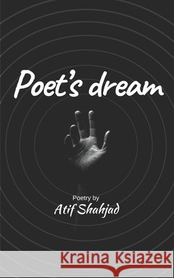 Poet's dream Atif Shahjad 9798450277486 Independently Published