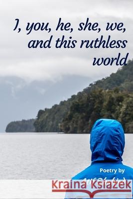 I, you, he, she, we, and this ruthless world Shahjad Atif Shahjad 9798450291086 Independently published