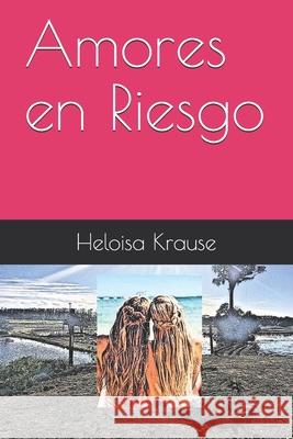 Amores en Riesgo Krause Heloisa Rosa Krause 9798450446943