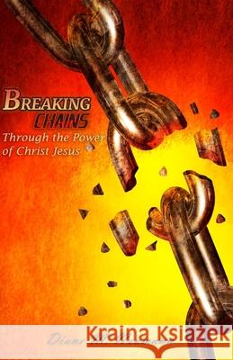 Breaking Chains Through the Power of Christ Jesus Neumann Diane M Neumann 9798450572147