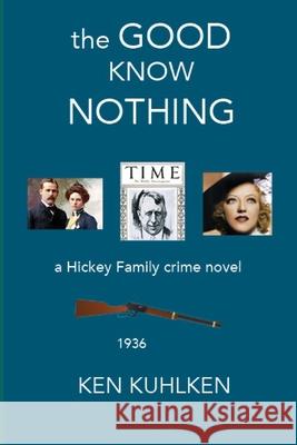 The Good Know Nothing Ken Kuhlken 9798450603490 Independently Published