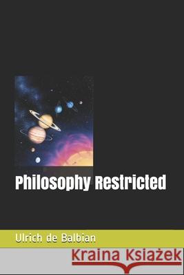 Philosophy Restricted Ulrich de Balbian 9798450644837 Independently Published
