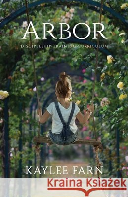 Arbor: Discipleship Training Curriculum Farn, Kaylee 9798450714578 Independently published
