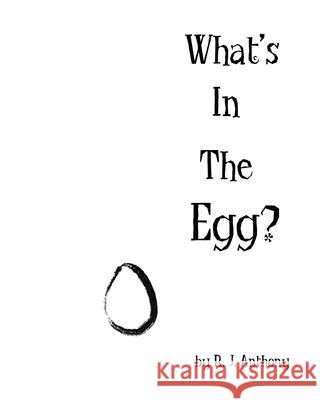 What's In The Egg?: An Interactive Children's Picture Book R J Anthony 9798450842097 Independently Published