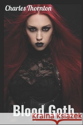 Blood Goth: Book 3 Thornton, Charles 9798450878270