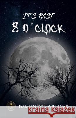 It's Past 8 O' Clock Damian Don Williams 9798450955629