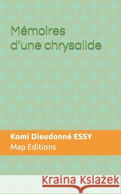 Mémoires d'une chrysalide Komi Dieudonné Essy 9798451100561 Independently Published