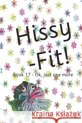 Hissy- Fit: Book 17 - Ok, just one more Linda L Culbreth 9798451171301 Independently Published