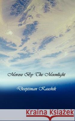Morose By The Moonlight Kaushik Deeptiman Kaushik 9798451279212